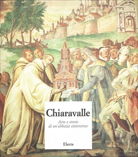 Chiaravalle: Arte e Storia DI UN'Abbazia Cistercensa (Italian Edition)