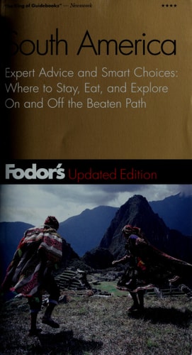 Fodor's South America, 4th Edition: Expert Advice and Smart Choices: Where to Stay, Eat, and Explore On and Off the Beaten Path (Fodor's Gold Guides)