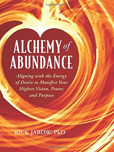 Alchemy of Abundance: Using the Energy of Desire to Manifest Your Highest Vision, Power, and Purpose