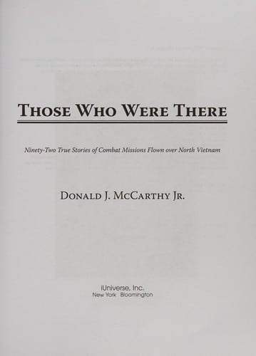 Those Who Were There: Ninety-Two True Stories of Combat Missions Flown over North Vietnam