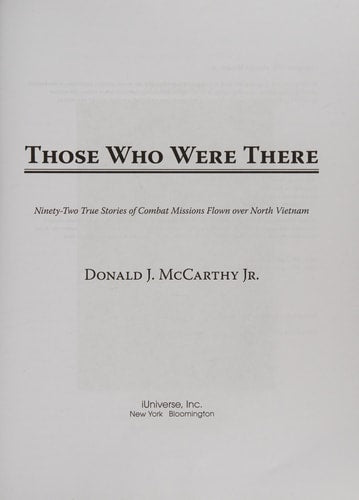 Those Who Were There: Ninety-Two True Stories of Combat Missions Flown over North Vietnam
