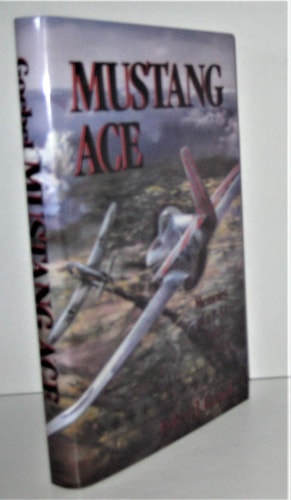 Mustang Ace: Memoirs of a P-51 Fighter Pilot
