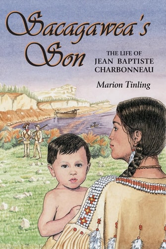 Sacagawea's Son: The Life of Jean Baptiste Charbonneau (Lewis & Clark Expedition)