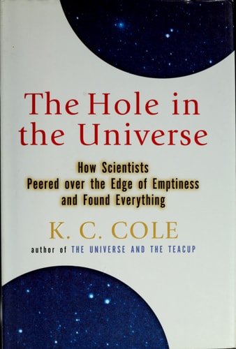 The Hole in the Universe: How Scientists Peered over the Edge of Emptiness and Found Everything