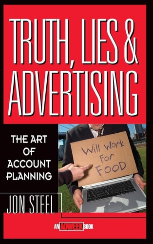 Truth, Lies and Advertising : The Art of Account Planning