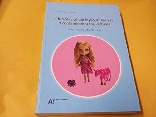Principles of adult play(fulness) in contemporary toy cultures - From Wow to Flow to Glow