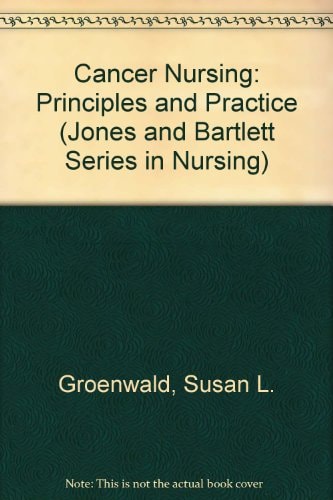 Cancer Nursing: Principles and Practice (Jones and Bartlett Series in Nursing)