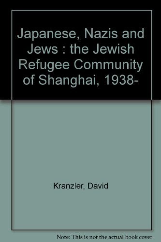 Japanese, Nazis and Jews: The Jewish Refugee Community of Shanghai, 1938-1945