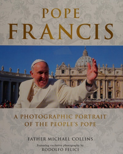 Pope Francis: A Photographic Portrait of the People's Pope