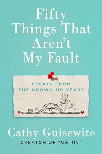 Fifty Things That Aren't My Fault: Essays from the Grown-up Years
