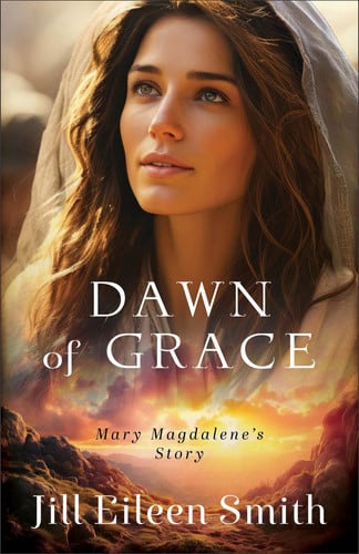 Dawn of Grace: (Historical Biblical Fiction New Testament Story of Mary Magdalene for Fans of The Chosen)