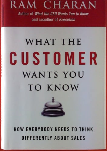 What the Customer Wants You to Know: How Everybody Needs to Think Differently About Sales