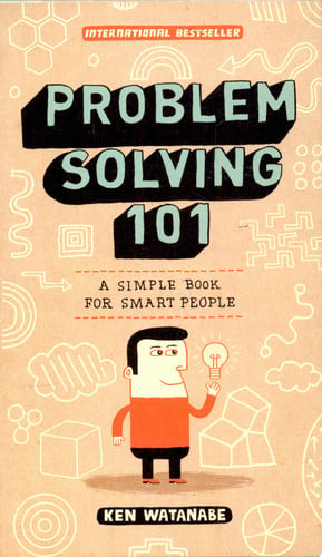 Problem Solving 101: A Simple Book for Smart People