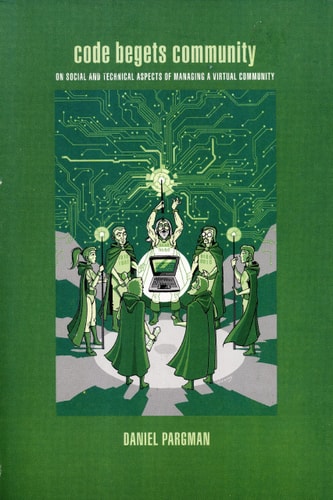 Code Begets Community: On Social and Technical Aspects of Managing a Virtual Community (Linköping Studies in Arts and Science, 224)