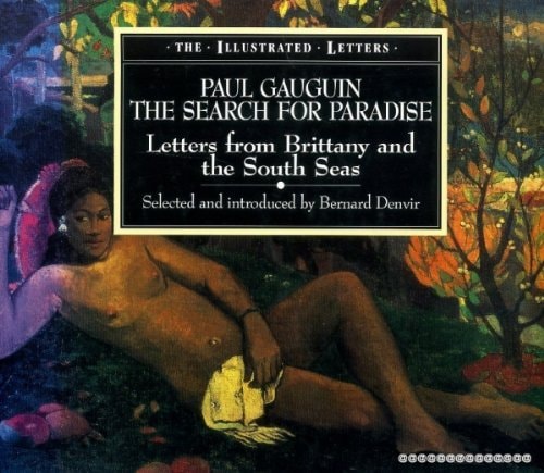 Paul Gauguin: the Search for Paradise: Letters from Brittany and the South Seas (The Illustrated Letters)