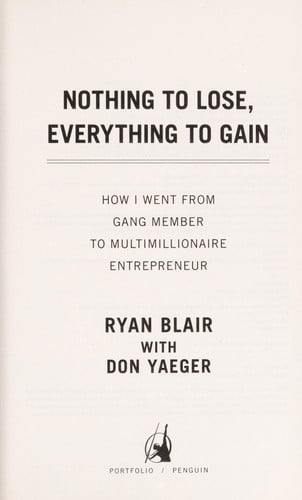 Nothing to Lose, Everything to Gain: How I Went from Gang Member to Multimillionaire Entrepreneur