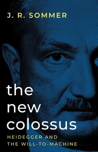 The New Colossus: Heidegger and the Will-to-Machine