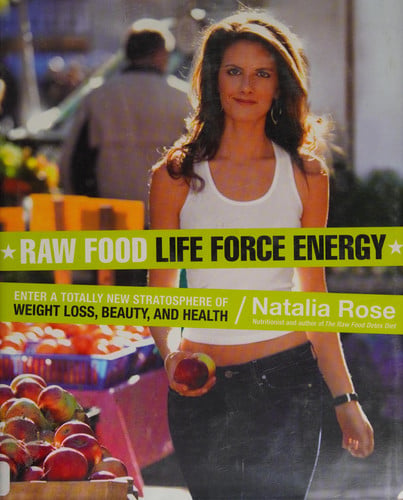 Raw Food Life Force Energy: Enter a Totally New Stratosphere of Weight Loss, Beauty, and Health