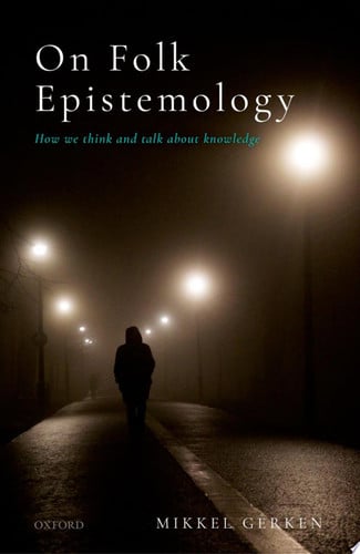 On Folk Epistemology: How we Think and Talk about Knowledge