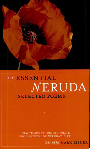 The Essential Neruda: Selected Poems (Bilingual Edition) (English and Spanish Edition)