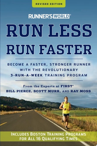 Runner's World Run Less, Run Faster: Become a Faster, Stronger Runner with the Revolutionary 3-Run-a-Week Training Program