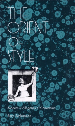 The Orient of Style: Modernist Allegories of Conversion