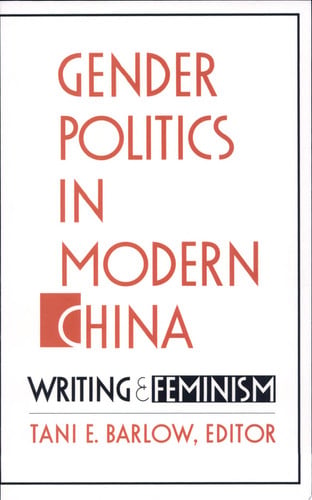 Gender Politics in Modern China: Writing and Feminism