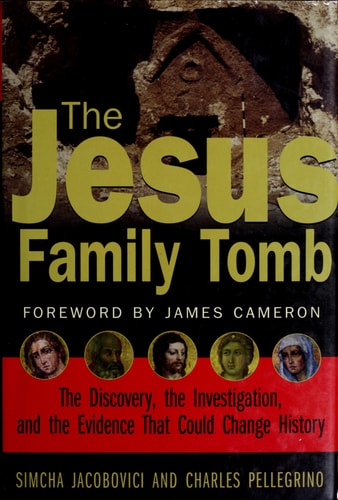 The Jesus Family Tomb: The Discovery, the Investigation, and the Evidence That Could Change History