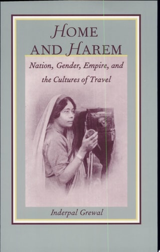Home and Harem: Nation, Gender, Empire and the Cultures of Travel (Post-Contemporary Interventions)