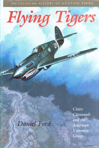 Flying Tigers: Claire Chennault and the American Volunteer Group (Smithsonian History of Aviation and Spaceflight Series)