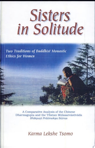 Sisters in Solitude: Two Traditions of Buddhist Monastic Ethics for Women. A Comparative Analysis of the Chinese Dharmagupta and the Tibetan ... Sutras (SUNY series, Feminist Philosophy)