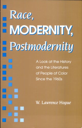 Race, Modernity, Postmodernity: A Look at the History and the Literatures of People of Color Since the 1960s