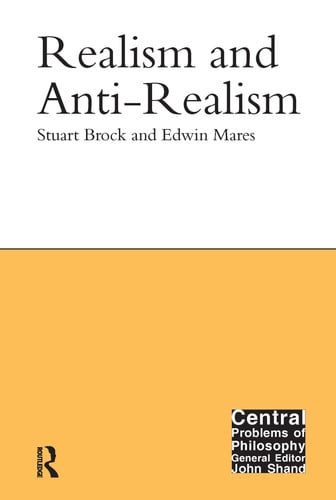 Realism and Anti-Realism (Central Problems of Philosophy)