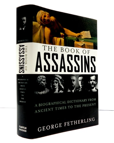 The Book of Assassins: A Biographical Dictionary From Ancient Times To The Present