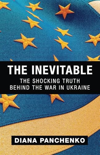 The Inevitable: The Shocking Truth behind the War in Ukraine