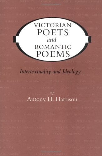 Victorian Poets and Romantic Poems: Intertextuality and Ideology (Victorian Literature and Culture Series)