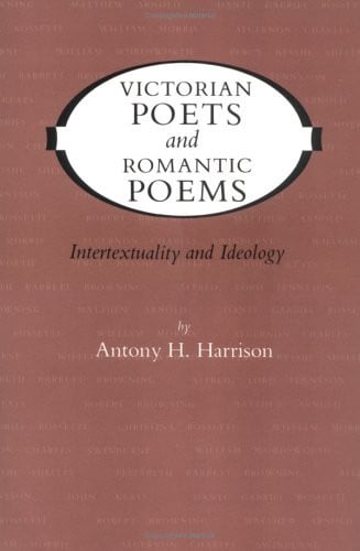 Victorian Poets and Romantic Poems: Intertextuality and Ideology (Victorian Literature and Culture Series)