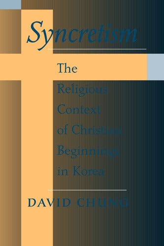 Syncretism: The Religious Context of Christian Beginnings in Korea (SUNY Series in Korean Studies)