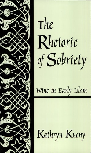The Rhetoric of Sobriety: Wine in Early Islam