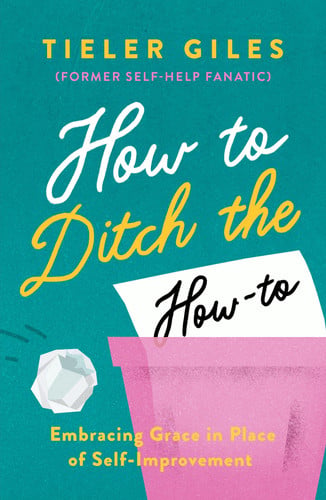 How to Ditch the How-To: Embracing Grace in Place of Self-Improvement (Personal growth, spiritual transformation, finding fulfillment through God's grace.)