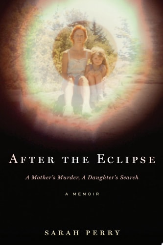 After the Eclipse: A Mother's Murder, a Daughter's Search
