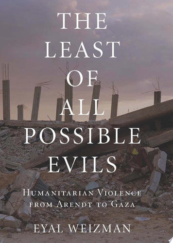 The Least of All Possible Evils: Humanitarian Violence from Arendt to Gaza