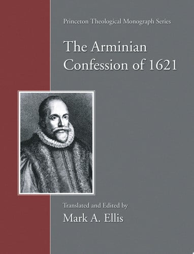 The Arminian Confession of 1621 (Princeton Theological Monograph)