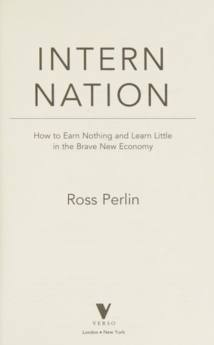 Intern Nation: How to Earn Nothing and Learn Little in the Brave New Economy