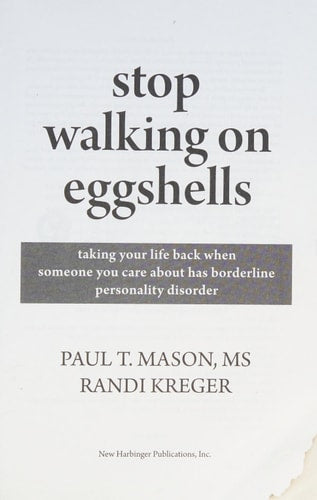Stop Walking on Eggshells: Taking Your Life Back When Someone You Care About Has Borderline Personality Disorder
