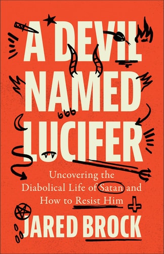 A Devil Named Lucifer: Uncovering the Diabolical Life of Satan and How to Resist Him?A Myth-Busting Biography of Satan, the Biblical Adversary We Need to Know