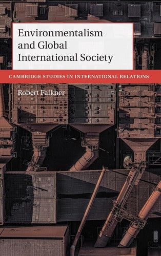 Environmentalism and Global International Society (Cambridge Studies in International Relations, Series Number 156)