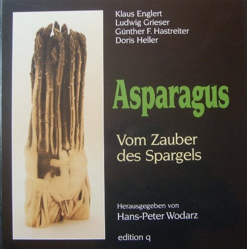Asparagus. Vom Zauber des Spargels (Asparagus. The Magic of the Asparagus)