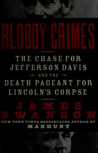 Bloody Crimes: The Chase for Jefferson Davis and the Death Pageant for Lincoln's Corpse