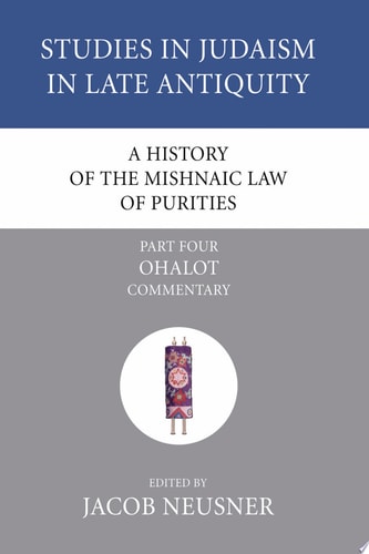 A History of the Mishnaic Law of Purities, Part 5: Ohalot: Literary and Historical Problems (Studies in Judaism in Late Antiquity)